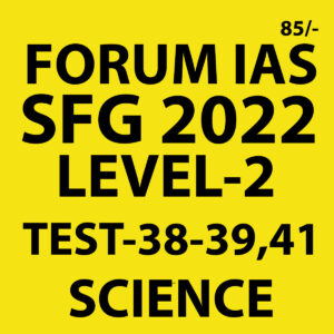FORUM IAS 2022 SFG-LEVEL-2 TEST-38-39,41 (SCIENCE) -2022 (BLACK AND WHITE)