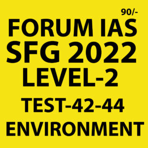 FORUM IAS 2022 SFG-LEVEL-2 TEST-42 TO 44(ENVIRONMENT)-2022 (BLACK AND WHITE)