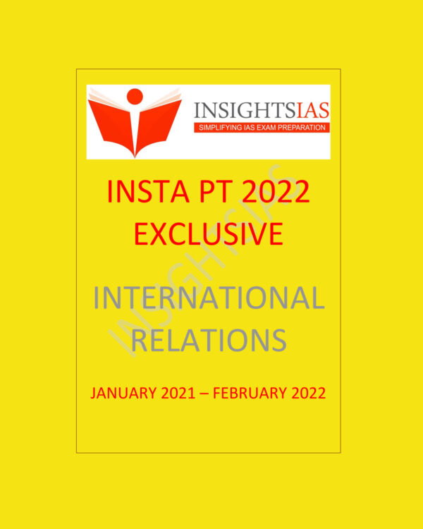 INSIGHTS IAS INSIGHTS ONINDIA  INSTA PT EXCLUSIVE 2022 INTERNATIONAL RELATIONS -(JANUARY  2021- FEBRUARY 2022) (BLACK & WHITE)
