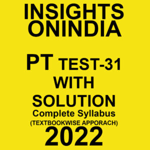 INSIGHTS ONINDIA 2022 PT TEST-31  WITH SOLUTION  COMPLETE SYLLABUS (TEXT BOOK WISE APPORACH ) 2022 (BLACK & WHITE)