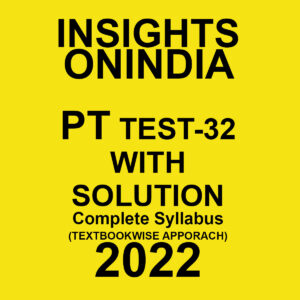 INSIGHTS ONINDIA 2022 PT TEST-32  WITH SOLUTION COMPLETE SYLLABUS – (TEXT BOOK WISE APPROACH) 2022 (BLACK & WHITE)