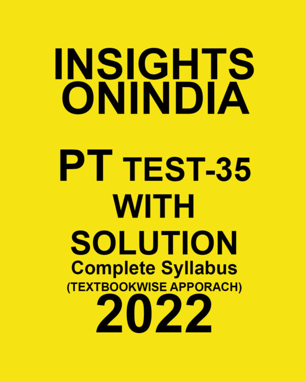 INSIGHTS ONINDIA 2022 PT TEST-35 WITH SOLUTION COMPLETE SYLLABUS (TEXTBOOK WISE APPROACH) (BLACK & WHITE)