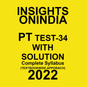 INSIGHTS ONINDIA 2022 TEXTBOOKWISE TEST-34  WITH SOLUTION COMPLETE SYLLABUS – (TEXT BOOK WISE APPROACH ) 2022 (BLACK & WHITE)