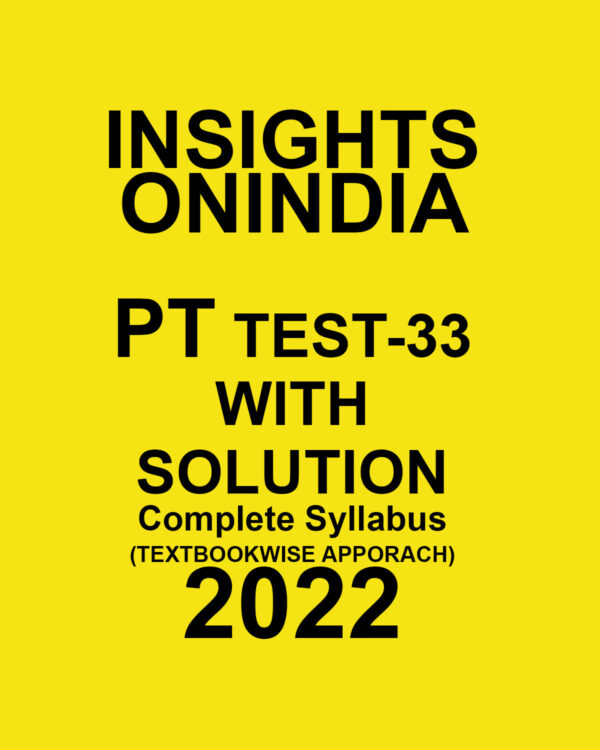 INSIGHTS ONINDIA PT TEST-33  WITH SOLUTION COMPLETE SYLLABUS (TEXT BOOK WISE APPROACH ) 2022 (BLACK & WHITE)