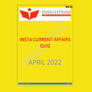 INSIGHTS IAS INSIGHTS ONINDIA INSTA CURRENT AFFAIRS QUIZ APRIL 2022 (BLACK & WHITE)