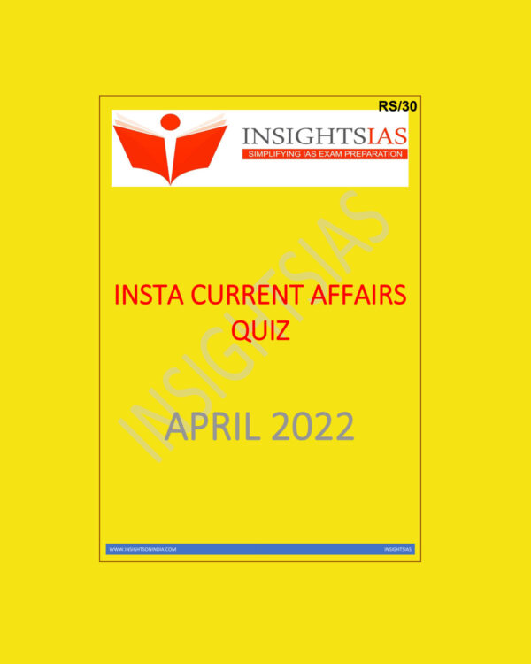 INSIGHTS IAS INSIGHTS ONINDIA INSTA CURRENT AFFAIRS QUIZ APRIL 2022 (BLACK & WHITE)