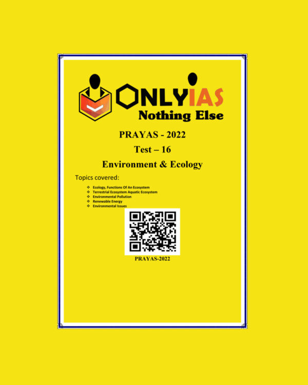 ONLYIAS 2022 PRAYAS TEST -16  (ENVIRONMENT & ECOLOGY) (BLACK & WHITE)