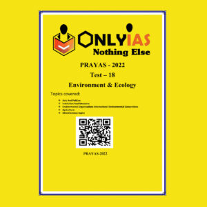ONLYIAS 2022 PRAYAS TEST -18  (ENVIRONMENT & ECOLOGY) (BLACK & WHITE)