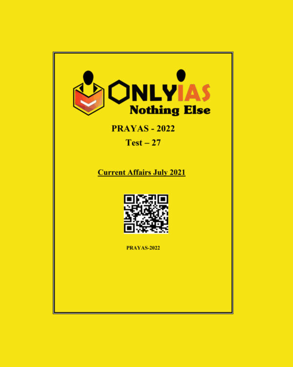 ONLYIAS 2022 PRAYAS TEST -27 (CURRENT AFFAIRS JULY -2021) (BLACK & WHITE)