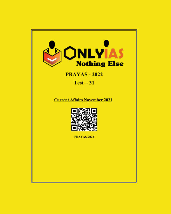 ONLYIAS 2022 PRAYAS TEST -31 (CURRENT AFFAIRS NOVEMBER-2021) (BLACK & WHITE)