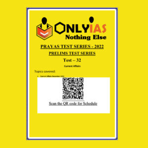 ONLYIAS 2022 PRAYAS TEST -32 (CURRENT AFFAIRS) (BLACK & WHITE)