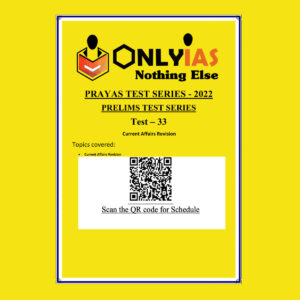 ONLYIAS 2022 PRAYAS TEST -33 (CURRENT AFFAIRS REVISION ) (BLACK & WHITE)
