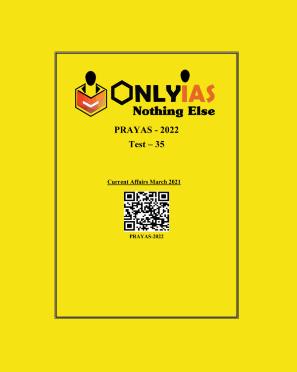 ONLYIAS 2022 PRAYAS TEST -35 (CURRENT AFFAIRS FEBRUARY 2021) (BLACK & WHITE)