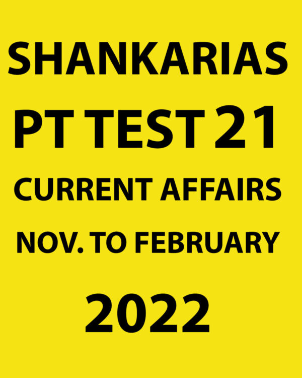 SHANKAR IAS 2022 PT TEST-21(CURRENT AFFAIRS NOVEMBER TO FEBRUARY) (BLACK & WHITE)
