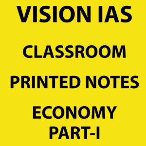 VISION IAS 2022 ECONOMY PART 1 (CLASS ROOM STUDY MATERIAL-PRINTED ) -2022(BLACK & WHITE)