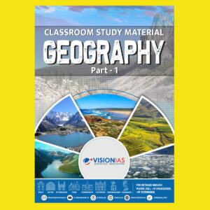 VISION IAS 2022 GEOGRAPHY-PART-1 (CLASS ROOM STUDY MATERIAL-PRINTED ) -2022(BLACK & WHITE)