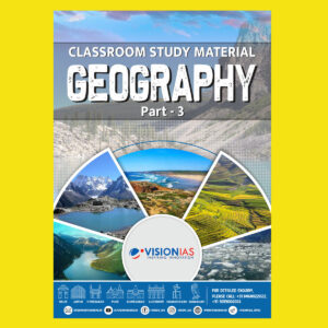 VISION IAS 2022 GEOGRAPHY-PART-3 (CLASS ROOM STUDY MATERIAL-PRINTED ) -2022(BLACK & WHITE)