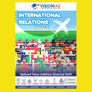 VISION IAS 2022 INTERNATIONAL RELATIONS PART 2 (UPDATED VALUE ADDITION MATERIAL 2020 ) -2022(BLACK & WHITE)