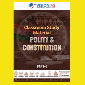 VISION IAS 2022 POLITY & CONSTITUTION PART-1 (CLASS ROOM STUDY MATERIAL-PRINTED ) -2022(BLACK & WHITE)
