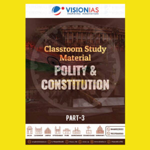 VISION IAS 2022 POLITY & CONSTITUTION PART-3 (CLASS ROOM STUDY MATERIAL-PRINTED ) -2022 (BLACK & WHITE)