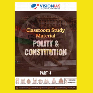 VISION IAS 2022 POLITY & CONSTITUTION PART-4 (CLASS ROOM STUDY MATERIAL-PRINTED ) -2022(BLACK & WHITE)