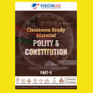 VISION IAS 2022 POLITY & CONSTITUTION PART-5 (CLASS ROOM STUDY MATERIAL-PRINTED ) -2022(BLACK & WHITE)