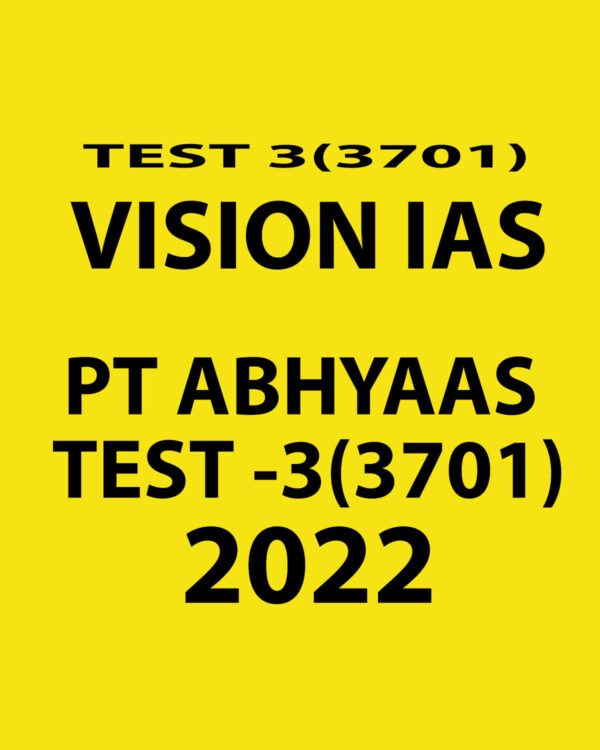 VISION IAS 2022 PRELIMS ABHYAAS 2022 TEST-3 (3701) WITH SOLUTIONS (BLACK & WHITE)