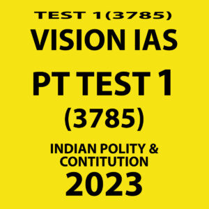VISION IAS 2023 PT TEST-1 (3785) (INDIAN POLITY & CONTITUTION ) WITH SOLUTIONS (BLACK & WHITE)