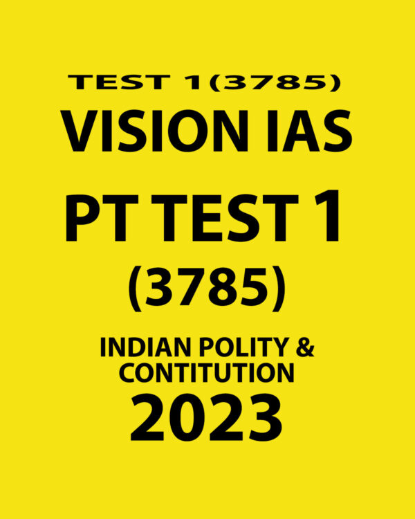 VISION IAS 2023 PT TEST-1 (3785) (INDIAN POLITY & CONTITUTION ) WITH SOLUTIONS (BLACK & WHITE)