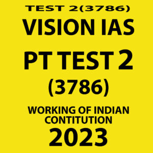 VISION IAS 2023 TEST-2 (3786) (WORKING OF INDIAN CONSTITUTION )WITH SOLUTIONS (BLACK & WHITE)