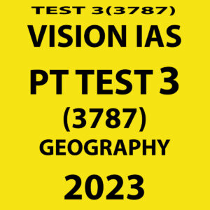 VISION IAS 2023 TEST-3 (3787) (GEOGRAPHY ) WITH SOLUTIONS (BLACK & WHITE)