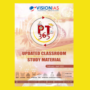 VISION IAS PT- 365- UPDATE CLASS ROOM STUDY MATERIAL 2022 (FEBRUARY 2022 TO APRIL 2022) (BLACK & WHITE)