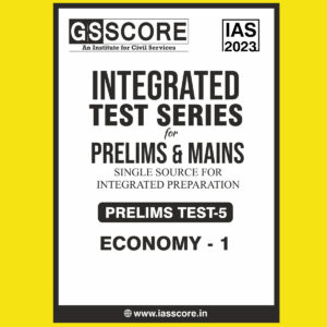 GS SCORE 2023 INTEGRATED TEST SERIES PRELIMS TEST-5 (ECONOMY-1) (BLACK & WHITE)