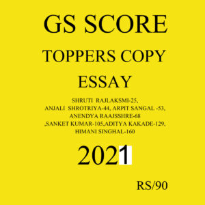 GS SCORE TOPPER’S COPY ESSAY PART-1-2021 (SHRUTI , ANENDYA RAAJSSHRE-68, SANKET KUMAR-105, ADITYA KAKADE-129, HIMANI SINGHAL-160) (BLACK & WHITE)