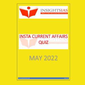 INSIGHTS IAS INSIGHTS ONINDIA INSTA CURRENT AFFAIRS QUIZ MAY 2022 (BLACK & WHITE)