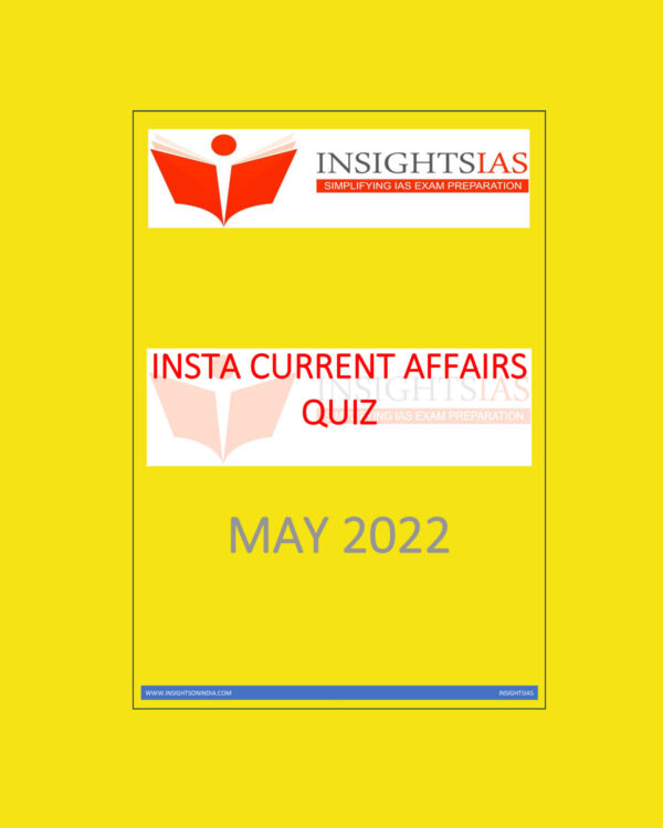 INSIGHTS IAS INSIGHTS ONINDIA INSTA CURRENT AFFAIRS QUIZ MAY 2022 (BLACK & WHITE)