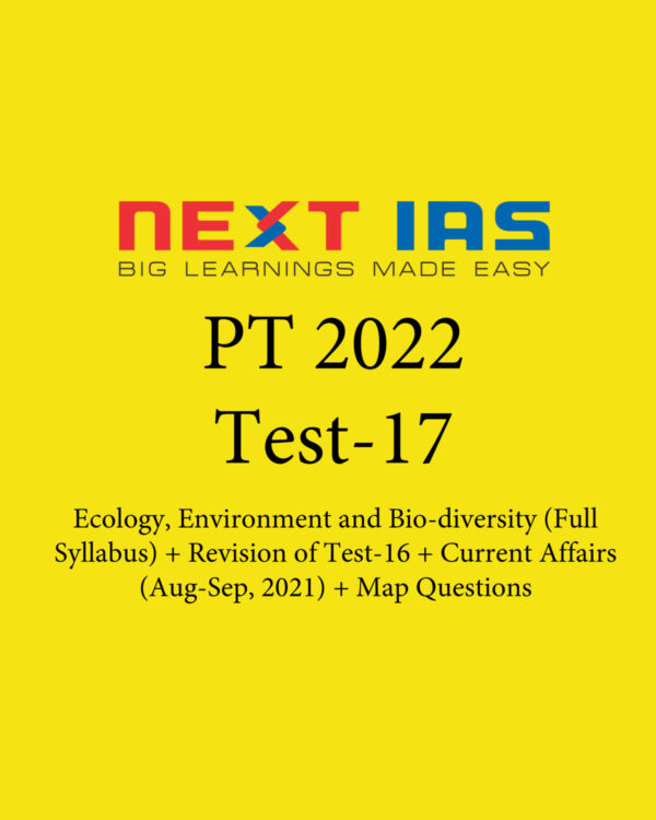 NEXT IAS 2022 TEST-17 (TEST CODE-221017) GENERAL STUDIES CSE (P) TEST SERIES  2022 SUBJECT ECOLOGY ENVIRONMENT AND BIO (FULL SYLLABUS) REVISION OF TEST-16 CURRENT AFFAIRS (AUG- 2021 TO SEP- 2021) (BLACK & WHITE)