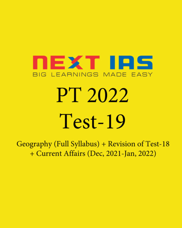 NEXT IAS 2022 TEST-19 (TEST CODE-221019) GENERAL STUDIES CSE (P) TEST SERIES  2022 SUBJECT- GEOGRAPHY (FULL SYLLABUS) REVISION OF TEST-18 CURRENT AFFAIRS (DEC- 2021 TO JAN- 2022) (BLACK & WHITE)