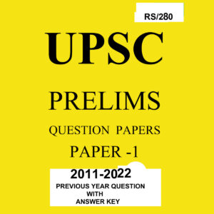 PRELIMS QUESTION PAPERS PAPER-1-2011 TO 2022-PREVIOUS YEAR QUESTION WITH ANSWER KEY-(BLACK & WHITE)