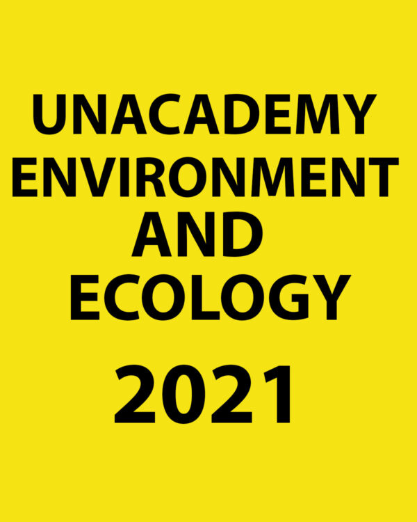 UNACADEMY 2021 ENVIRONMENT AND ECOLOGY APTITUDE PRINTED NOTES 2021 (BLACK & WHITE)