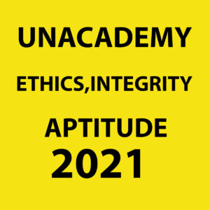 UNACADEMY 2021 ETHICS, INTEGRITY AND APTITUDE PRINTED NOTES 2021 (BLACK & WHITE)
