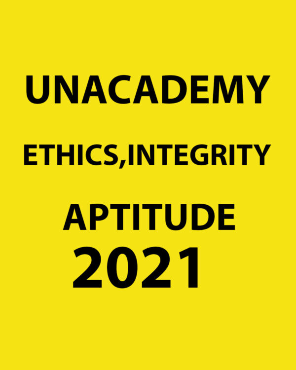 UNACADEMY 2021 ETHICS, INTEGRITY AND APTITUDE PRINTED NOTES 2021 (BLACK & WHITE)