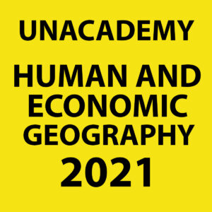 UNACADEMY 2021 HUMAN ECONOMIC GEOGRAPHY PRINTED NOTES 2021  (BLACK & WHITE)