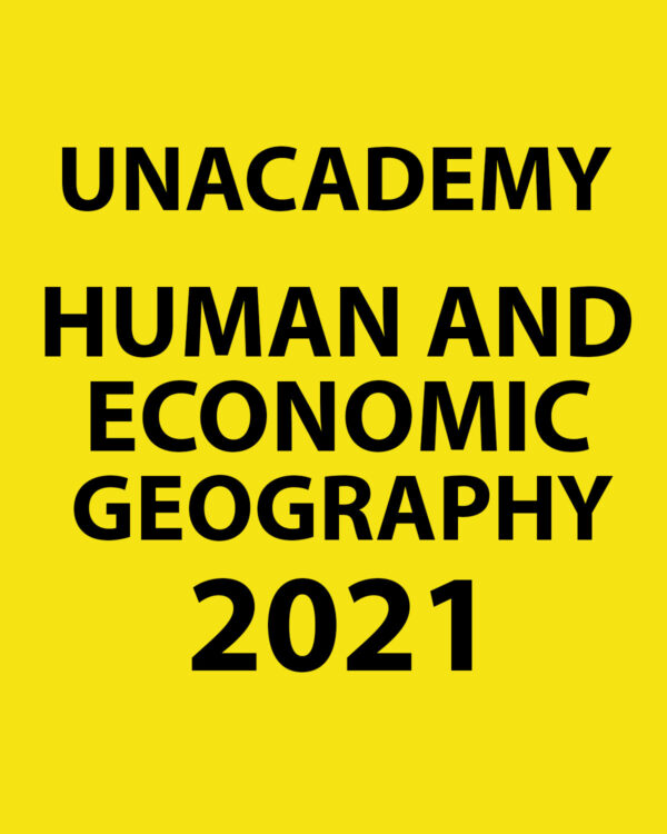 UNACADEMY 2021 HUMAN ECONOMIC GEOGRAPHY PRINTED NOTES 2021  (BLACK & WHITE)