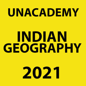UNACADEMY 2021 INDIAN GEOGRAPHY PRINTED NOTES 2021 (BLACK & WHITE)
