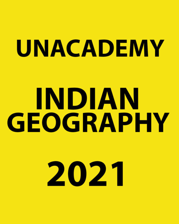 UNACADEMY 2021 INDIAN GEOGRAPHY PRINTED NOTES 2021 (BLACK & WHITE)