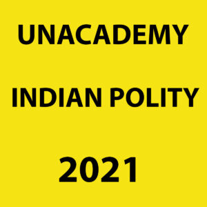 UNACADEMY 2021 INDIAN POLITY  PRINTED NOTES 2021 (BLACK & WHITE)