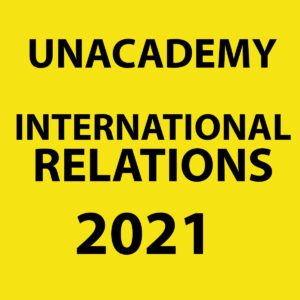 UNACADEMY 2021 INTERNATIONAL RELATIONS PRINTED NOTES 2021 (BLACK & WHITE)