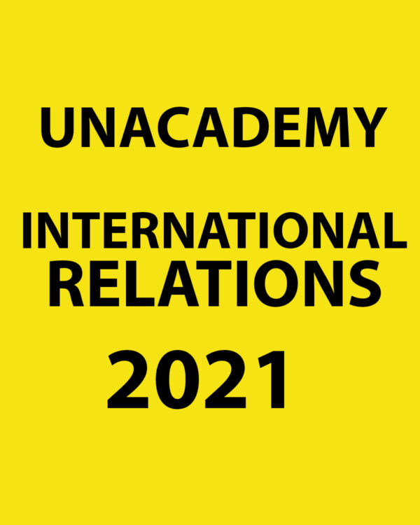 UNACADEMY 2021 INTERNATIONAL RELATIONS PRINTED NOTES 2021 (BLACK & WHITE)