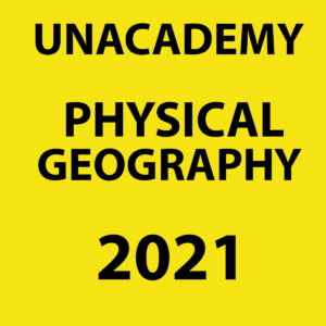 UNACADEMY 2021 PHYSICAL GEOGRAPHY PRINTED NOTES 2021 (BLACK & WHITE)
